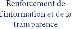 Renforcement de l'information et de la transparence