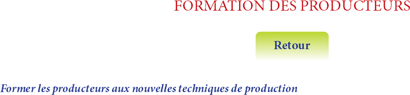 FORMATION DES PRODUCTEURS
﷯ Former les producteurs aux nouvelles techniques de production